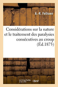 Considérations Sur La Nature Et Le Traitement Des Paralysies Consécutives Au Croup 