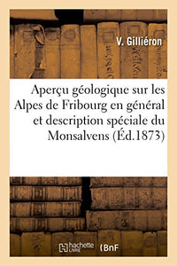 Aperçu Géologique Sur Les Alpes de Fribourg En Général Et Description Spéciale Du Monsalvens 