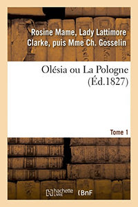 Olésia Ou La Pologne. Tome 1 