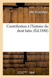 Contribution À l'Histoire Du Droit Latin 