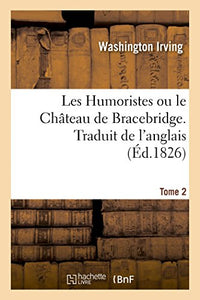 Les Humoristes Ou Le Château de Bracebridge. Traduit de l'Anglais. Tome 2 