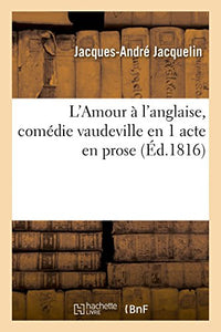 L'Amour À l'Anglaise, Comédie Vaudeville En 1 Acte En Prose 