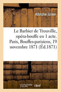 Le Barbier de Trouville, opéra-bouffe en 1 acte. Paris, Bouffes-parisiens, 19 novembre 1871 