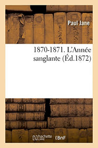 1870-1871. l'Année Sanglante 