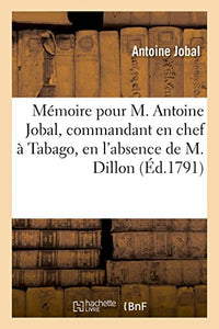 Mémoire Pour M. Antoine Jobal, Commandant En Chef À Tabago, En l'Absence de M. Dillon, Gouverneur 
