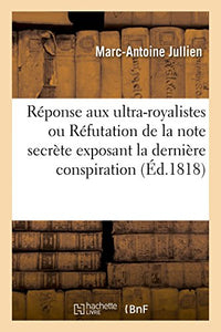 Réponse Aux Ultra-Royalistes, Ou Réfutation de la Note Secrète Exposant Les Prétextes 