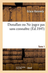 Dunallan Ou Ne Jugez Pas Sans Connaître. Tome 1 