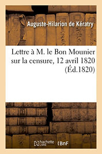 Lettre À M. Le Bon Mounier Sur La Censure, 12 Avril 1820. Lettre À M. Le Comte Girardin 