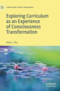 Exploring Curriculum as an Experience of Consciousness Transformation 