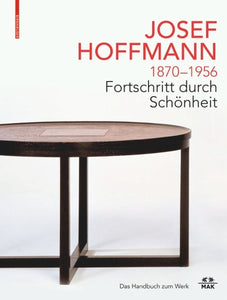 JOSEF HOFFMANN 1870–1956: Fortschritt Durch Schönheit 