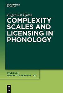 Complexity Scales and Licensing in Phonology 