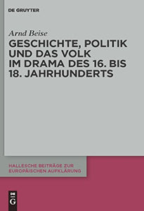 Geschichte, Politik und das Volk im Drama des 16. bis 18. Jahrhunderts 