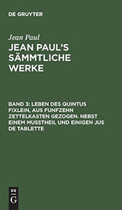 Leben des Quintus Fixlein, aus funfzehn Zettelkasten gezogen. Nebst einem Mutheil und einigen Jus de tablette 