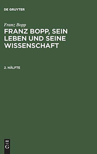 Franz Bopp, sein Leben und seine Wissenschaft, 2. Hlfte, Franz Bopp, sein Leben und seine Wissenschaft 2. Hlfte 