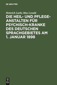 Die Heil- und Pflege-Anstalten fur Psychisch-Kranke des deutschen Sprachgebietes am 1. Januar 1898 