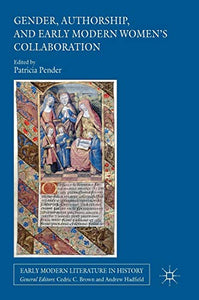 Gender, Authorship, and Early Modern Womens Collaboration 