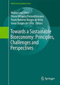Towards a Sustainable Bioeconomy: Principles, Challenges and Perspectives 