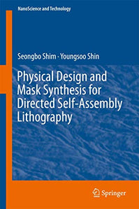 Physical Design and Mask Synthesis for Directed Self-Assembly Lithography 