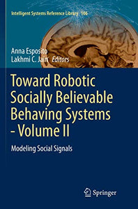 Toward Robotic Socially Believable Behaving Systems - Volume II 