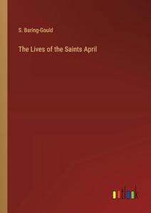 The Lives of the Saints April 