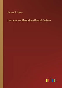 Lectures on Mental and Moral Culture 