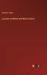 Lectures on Mental and Moral Culture 