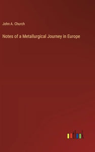 Notes of a Metallurgical Journey in Europe 