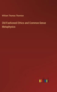 Old-Fashioned Ethics and Common-Sense Metaphysics 