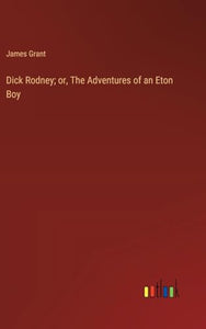 Dick Rodney; or, The Adventures of an Eton Boy 