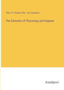 The Elements of Physiology and Hygiene 