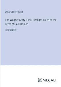 The Wagner Story Book; Firelight Tales of the Great Music Dramas 