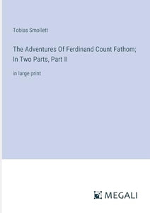 The Adventures Of Ferdinand Count Fathom; In Two Parts, Part II 