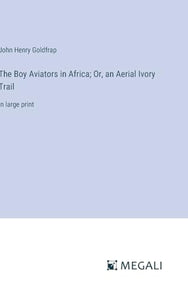 The Boy Aviators in Africa; Or, an Aerial Ivory Trail 