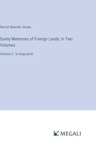 Sunny Memories of Foreign Lands; in Two Volumes 