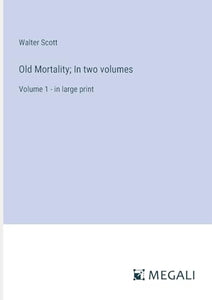 Old Mortality; In two volumes 