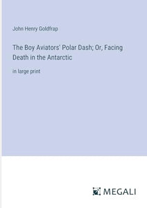 The Boy Aviators' Polar Dash; Or, Facing Death in the Antarctic 