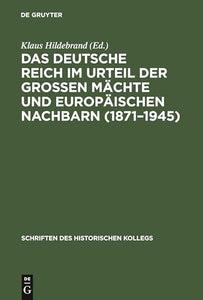 Das Deutsche Reich Im Urteil Der Groen Machte Und Europaischen Nachbarn (1871-1945) 