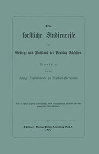 Eine forstliche Studienreise im Gebirge und Flachland der Provinz Schlesien 