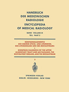 Röntgendiagnostik der Oberen Speise- und Atemwege, der Atemorgane und des Mediastinums Teil 2 / Roentgen Diagnosis of the Upper Alimentary Tract and Air Passages, the Respiratory Organs, and the Mediastinum Part 2 