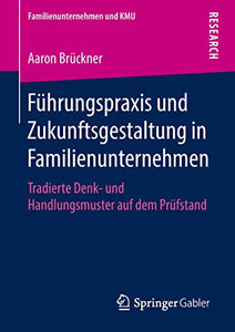 Fuhrungspraxis Und Zukunftsgestaltung in Familienunternehmen 