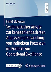 Systematischer Ansatz zur kennzahlenbasierten Analyse und Bewertung von indirekten Prozessen im Kontext von Operational Excellence 