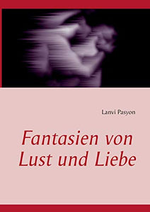 Fantasien von Lust und Liebe 