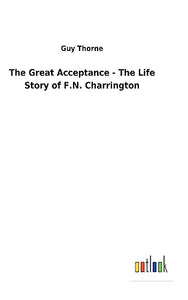 The Great Acceptance - The Life Story of F.N. Charrington 