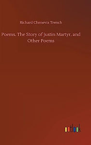 Poems. The Story of Justin Martyr, and Other Poems 