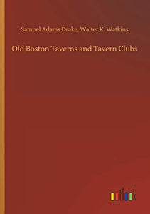 Old Boston Taverns and Tavern Clubs 