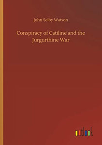 Conspiracy of Catiline and the Jurgurthine War 