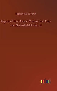 Report of the Hoosac Tunnel and Troy and Greenfield Railroad 
