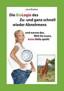 Die BioLogie des Zu- und ganz schnell wieder Abnehmens 