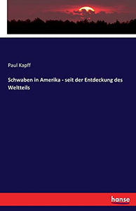 Schwaben in Amerika - seit der Entdeckung des Weltteils 