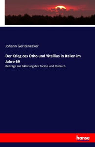 Der Krieg des Otho und Vitellius in Italien im Jahre 69 